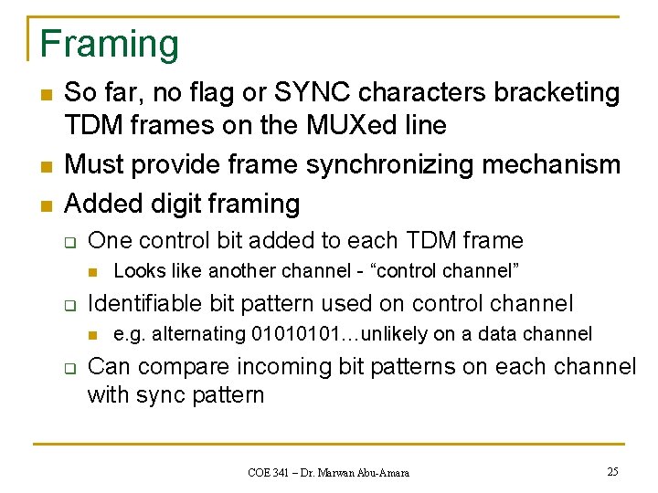 Framing n n n So far, no flag or SYNC characters bracketing TDM frames