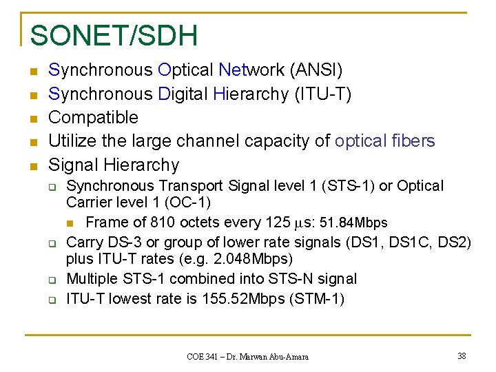 SONET/SDH n n n Synchronous Optical Network (ANSI) Synchronous Digital Hierarchy (ITU-T) Compatible Utilize