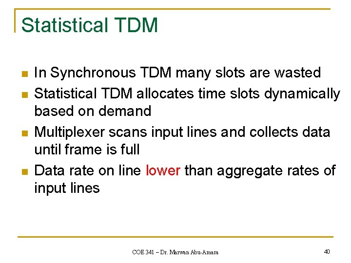 Statistical TDM n n In Synchronous TDM many slots are wasted Statistical TDM allocates