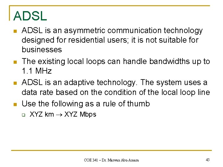 ADSL n n ADSL is an asymmetric communication technology designed for residential users; it