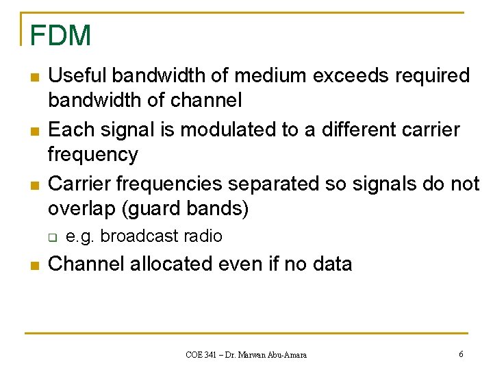 FDM n n n Useful bandwidth of medium exceeds required bandwidth of channel Each