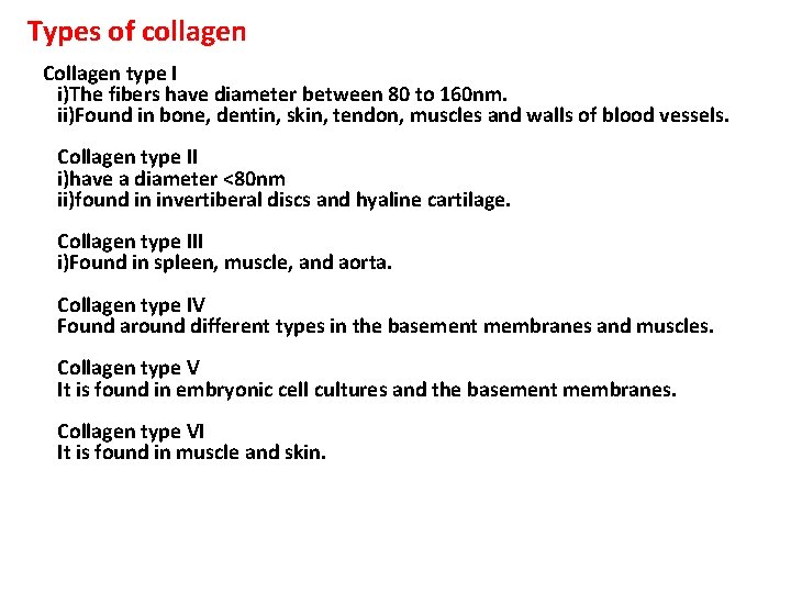 Types of collagen Collagen type I i)The fibers have diameter between 80 to 160 Types of collagen Collagen type I i)The fibers have diameter between 80 to 160
