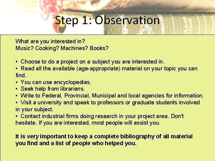 Step 1: Observation What are you interested in? Music? Cooking? Machines? Books? • Choose