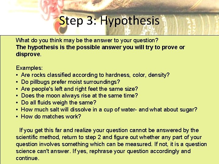 Step 3: Hypothesis What do you think may be the answer to your question?