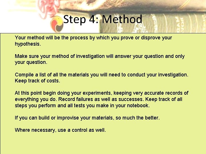 Step 4: Method Your method will be the process by which you prove or