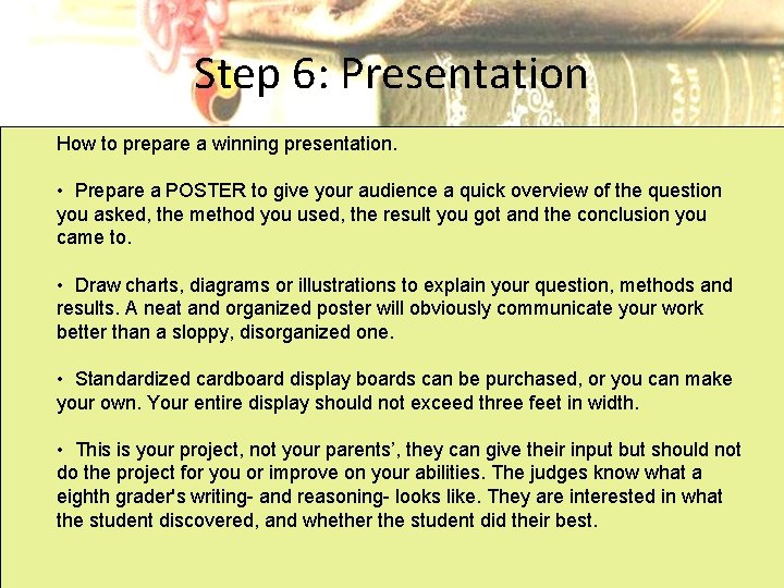 Step 6: Presentation How to prepare a winning presentation. • Prepare a POSTER to