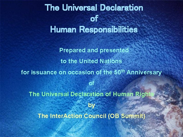 The Universal Declaration of Human Responsibilities Prepared and presented to the United Nations for