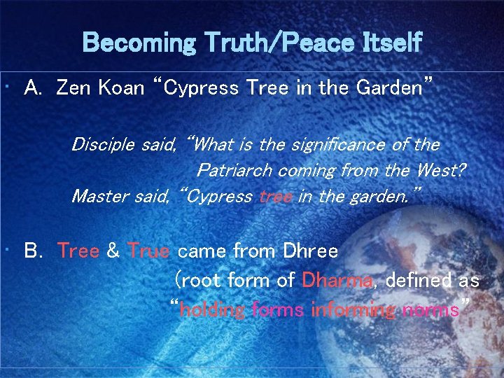 Becoming Truth/Peace Itself • A. Zen Koan “Cypress Tree in the Garden” Disciple said,