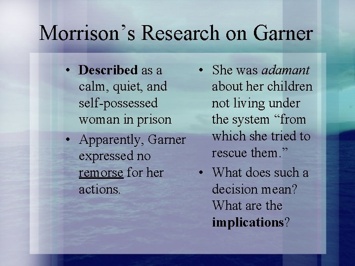 Morrison’s Research on Garner • Described as a • She was adamant calm, quiet,