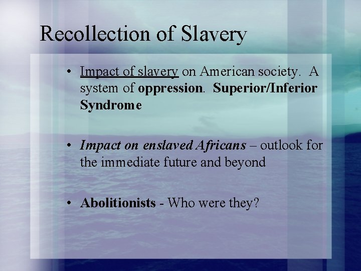 Recollection of Slavery • Impact of slavery on American society. A system of oppression.