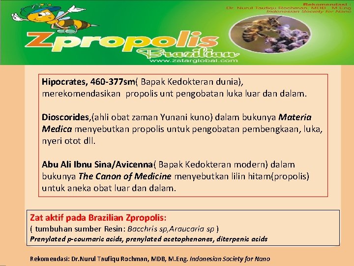 Hipocrates, 460 -377 sm( Bapak Kedokteran dunia), merekomendasikan propolis unt pengobatan luka luar dan