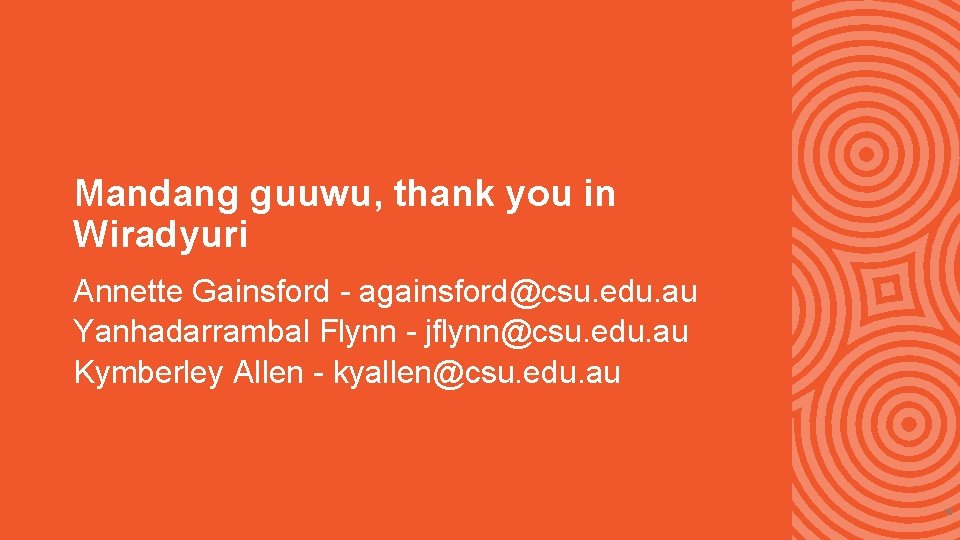Mandang guuwu, thank you in Wiradyuri Annette Gainsford - againsford@csu. edu. au Yanhadarrambal Flynn