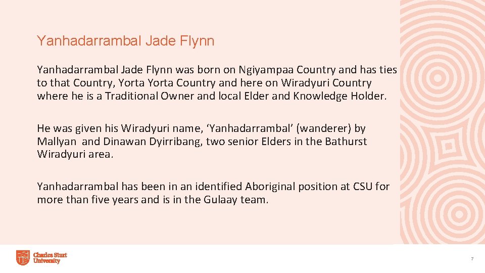 Yanhadarrambal Jade Flynn was born on Ngiyampaa Country and has ties to that Country,