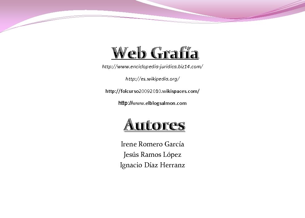 Web Grafía http: //www. enciclopedia-juridica. biz 14. com/ http: //es. wikipedia. org/ http: //folcurso