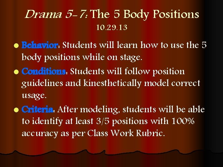 Drama 5 -7: The 5 Body Positions 10. 29. 13 l Behavior: Students will