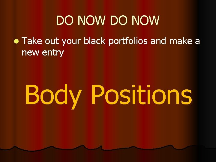 DO NOW l Take out your black portfolios and make a new entry Body