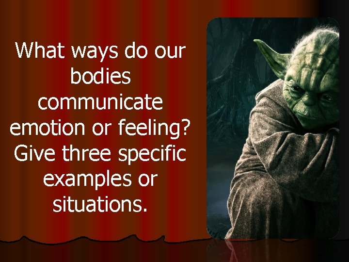 What ways do our bodies communicate emotion or feeling? Give three specific examples or