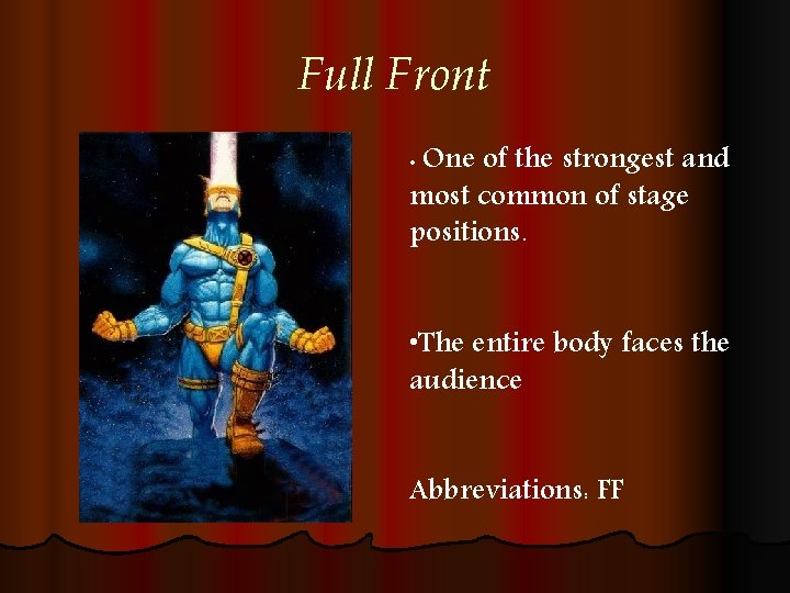 Full Front • One of the strongest and most common of stage positions. •