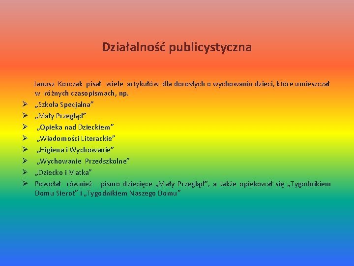 Działalność publicystyczna Ø Ø Ø Ø Janusz Korczak pisał wiele artykułów dla dorosłych o