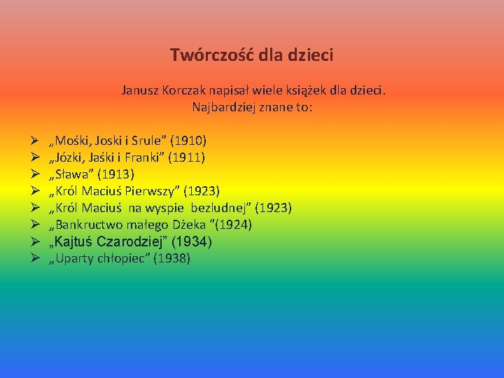 Twórczość dla dzieci Janusz Korczak napisał wiele książek dla dzieci. Najbardziej znane to: Ø