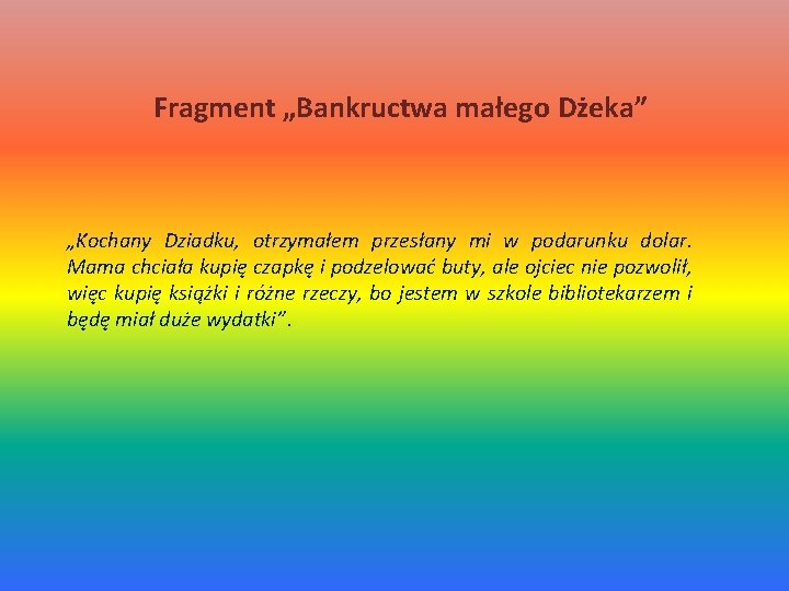 Fragment „Bankructwa małego Dżeka” „Kochany Dziadku, otrzymałem przesłany mi w podarunku dolar. Mama chciała