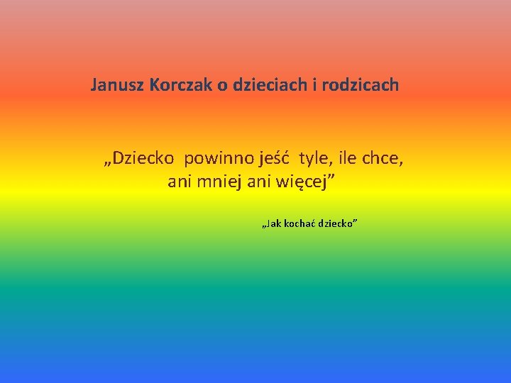 Janusz Korczak o dzieciach i rodzicach „Dziecko powinno jeść tyle, ile chce, ani mniej