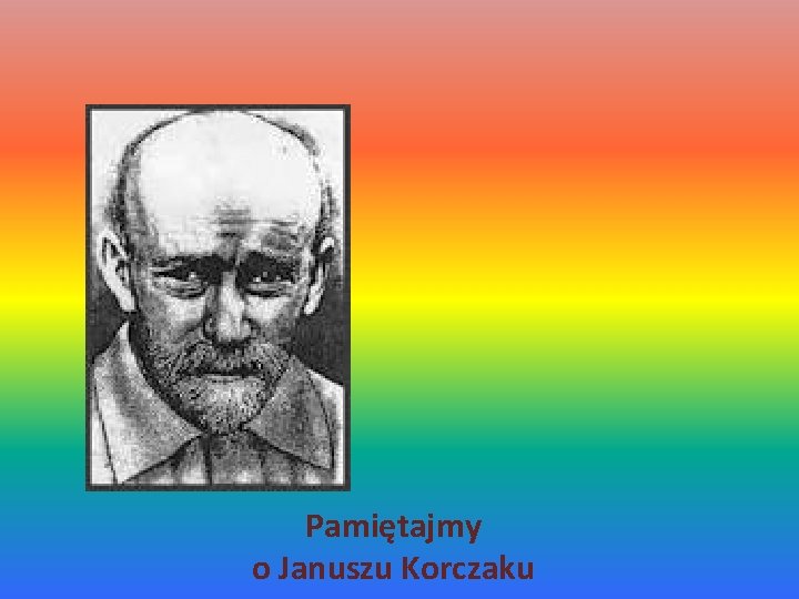 Pamiętajmy o Januszu Korczaku 