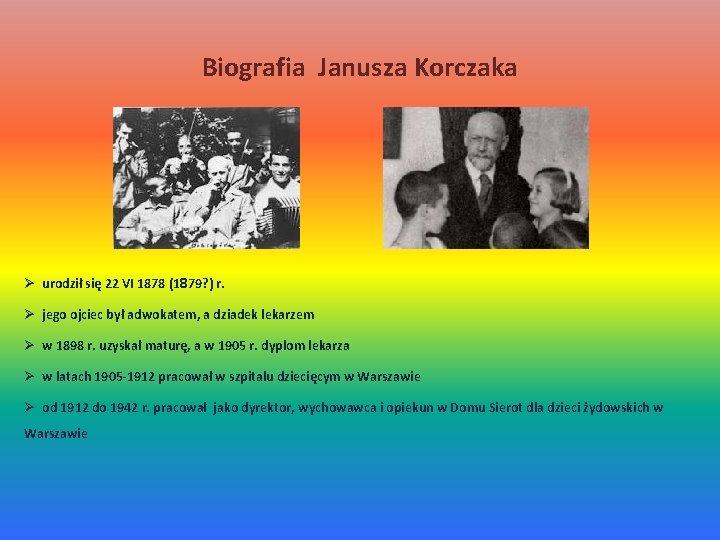 Biografia Janusza Korczaka Ø urodził się 22 VI 1878 (1879? ) r. Ø jego