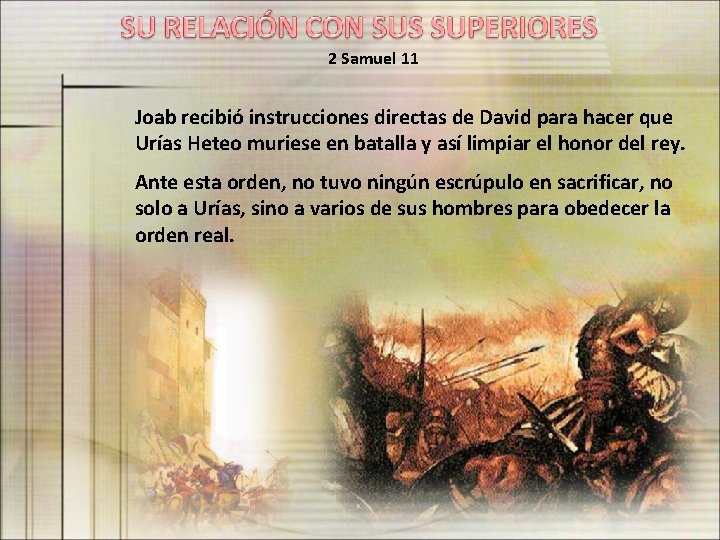 2 Samuel 11 Joab recibió instrucciones directas de David para hacer que Urías Heteo