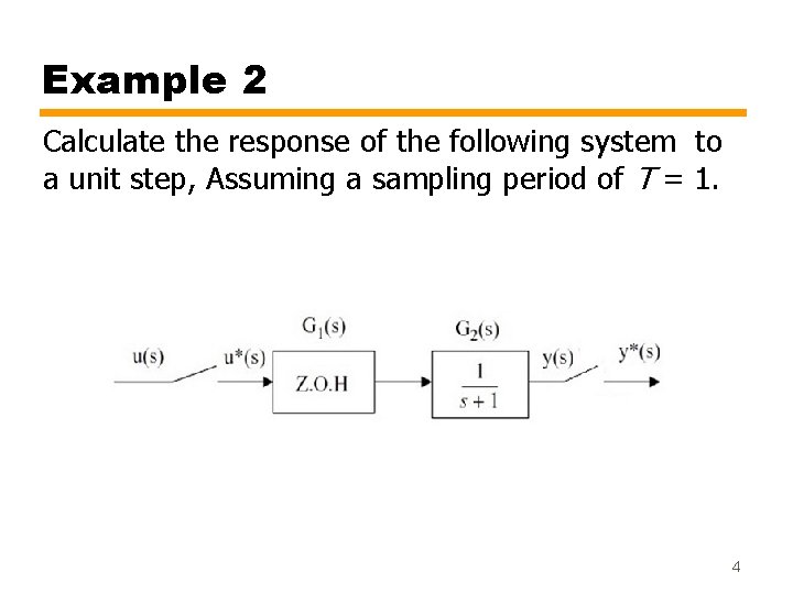 Example 2 Calculate the response of the following system to a unit step, Assuming Example 2 Calculate the response of the following system to a unit step, Assuming