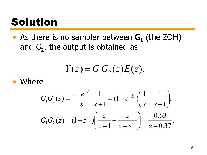 Solution • As there is no sampler between G 1 (the ZOH) and G Solution • As there is no sampler between G 1 (the ZOH) and G