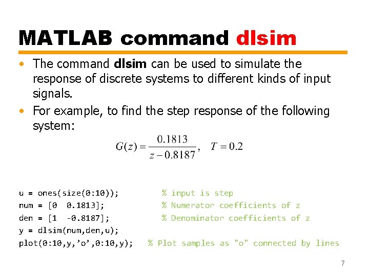 MATLAB command dlsim • The command dlsim can be used to simulate the response MATLAB command dlsim • The command dlsim can be used to simulate the response