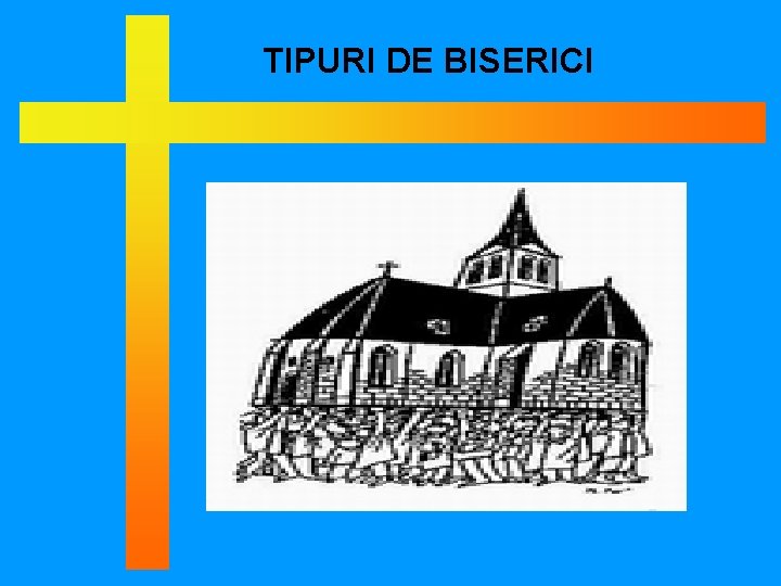 TIPURI DE BISERICI 