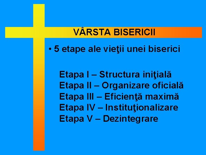 V RSTA BISERICII • 5 etape ale vieţii unei biserici Etapa I – Structura