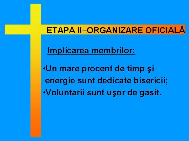 ETAPA II–ORGANIZARE OFICIALĂ Implicarea membrilor: • Un mare procent de timp şi energie sunt