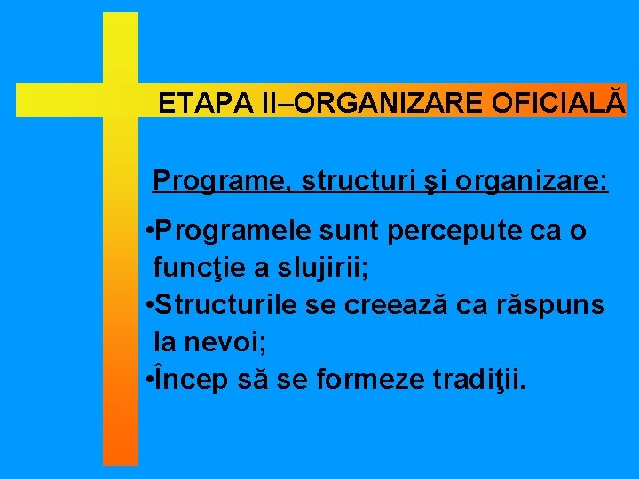 ETAPA II–ORGANIZARE OFICIALĂ Programe, structuri şi organizare: • Programele sunt percepute ca o funcţie