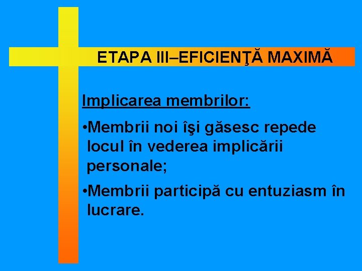 ETAPA III–EFICIENŢĂ MAXIMĂ Implicarea membrilor: • Membrii noi îşi găsesc repede locul în vederea