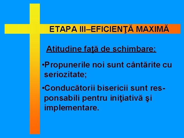 ETAPA III–EFICIENŢĂ MAXIMĂ Atitudine faţă de schimbare: • Propunerile noi sunt cântărite cu seriozitate;