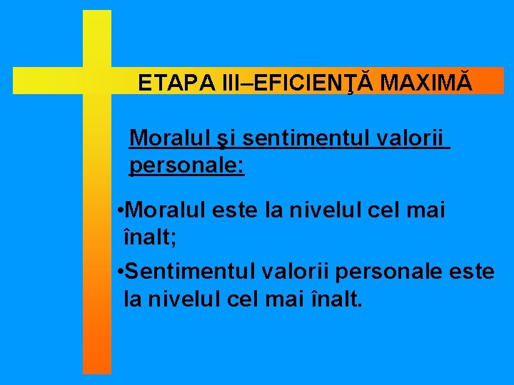 ETAPA III–EFICIENŢĂ MAXIMĂ Moralul şi sentimentul valorii personale: • Moralul este la nivelul cel