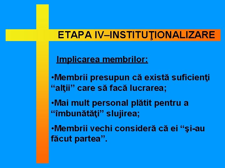 ETAPA IV–INSTITUŢIONALIZARE Implicarea membrilor: • Membrii presupun că există suficienţi “alţii” care să facă