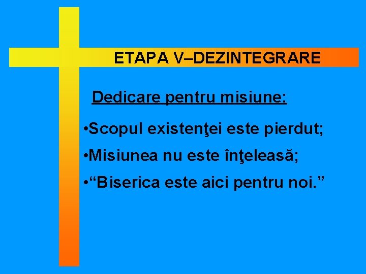 ETAPA V–DEZINTEGRARE Dedicare pentru misiune: • Scopul existenţei este pierdut; • Misiunea nu este