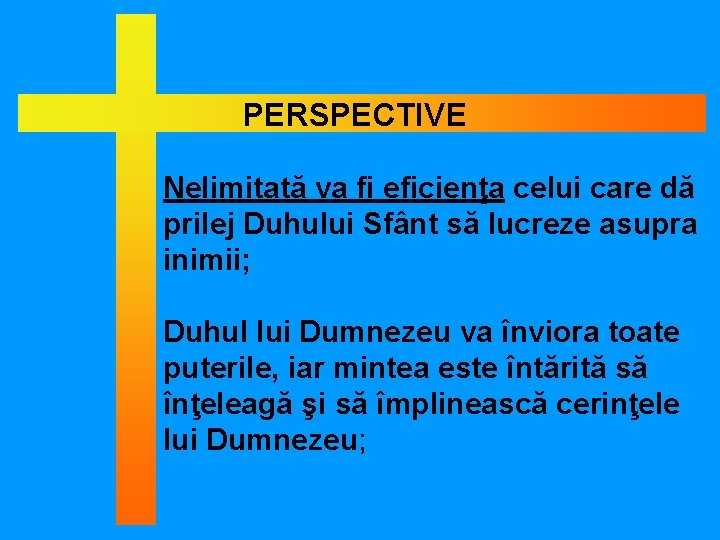 PERSPECTIVE Nelimitată va fi eficienţa celui care dă prilej Duhului Sfânt să lucreze asupra