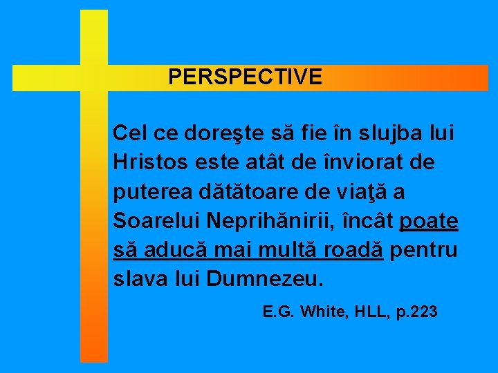 PERSPECTIVE Cel ce doreşte să fie în slujba lui Hristos este atât de înviorat