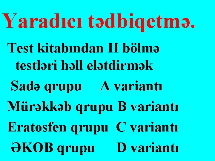 Yaradıcı tədbiqetmə. Test kitabından II bölmə testləri həll elətdirmək Sadə qrupu A variantı Mürəkkəb