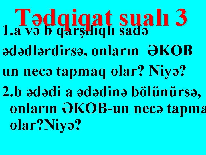 T ədqiqat sualı 3 1. a və b qarşılıqlı sadə ədədlərdirsə, onların ƏKOB un