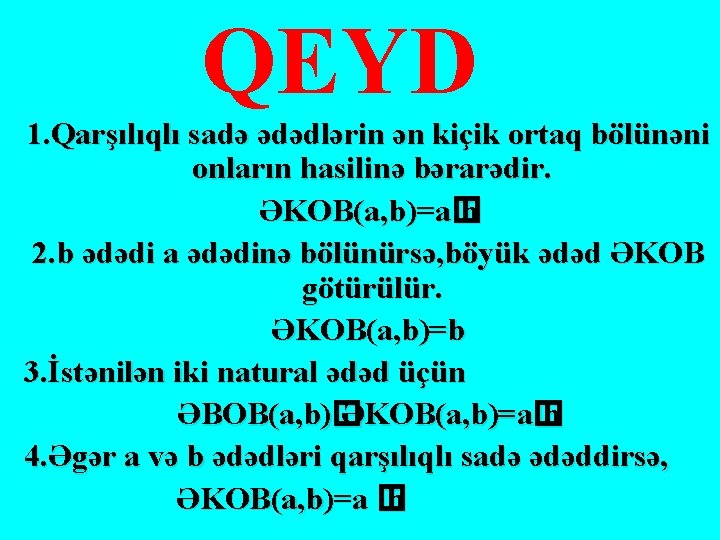 QEYD 1. Qarşılıqlı sadə ədədlərin ən kiçik ortaq bölünəni onların hasilinə bərarədir. ƏKOB(a, b)=a�