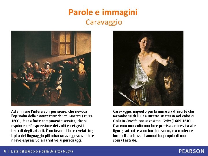 Parole e immagini Caravaggio Ad animare l’intera composizione, che rievoca l’episodio della Conversione di