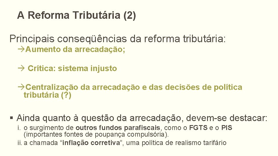 A Reforma Tributária (2) Principais conseqüências da reforma tributária: Aumento da arrecadação; Crítica: sistema