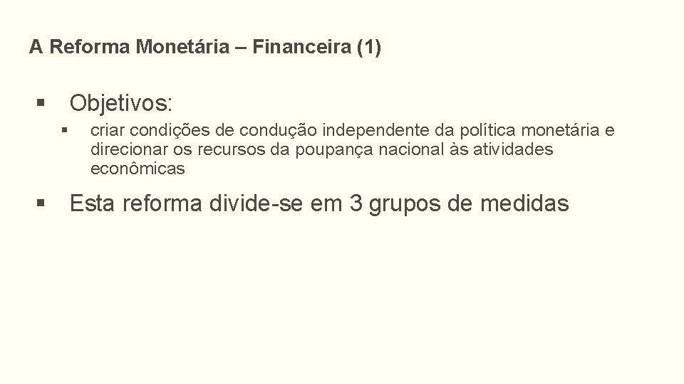 A Reforma Monetária – Financeira (1) § Objetivos: § criar condições de condução independente