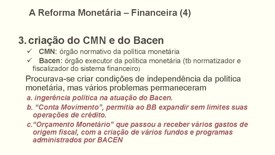 A Reforma Monetária – Financeira (4) 3. criação do CMN e do Bacen ü